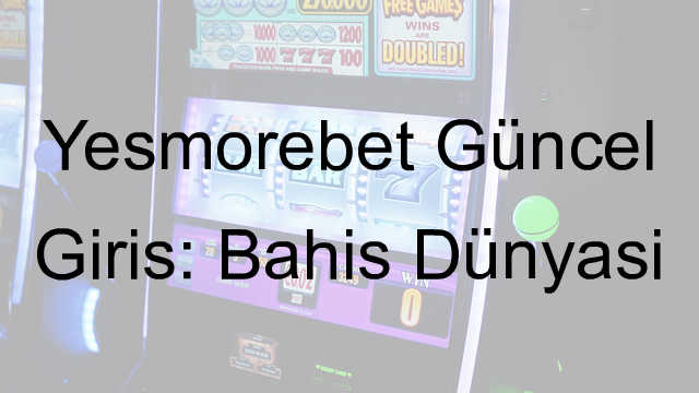 Yesmorebet güncel giriş